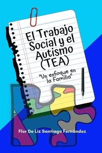 bokomslag El Trabajo Social y el Autismo (TEA) &quot;Un enfoque en la Familia&quot;