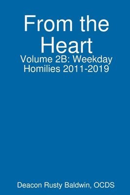 From the Heart Volume 2B: Weekday Homilies 2011-2019 1