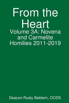 From the Heart Volume 3A: Novena and Carmelite Homilies 2011-2019 1