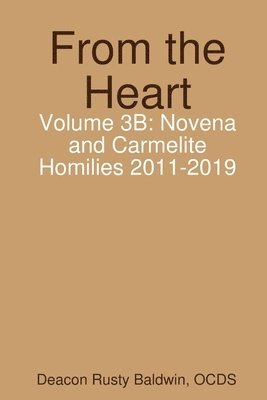 From the Heart Volume 3B: Novena and Carmelite Homilies 2011-2019 1