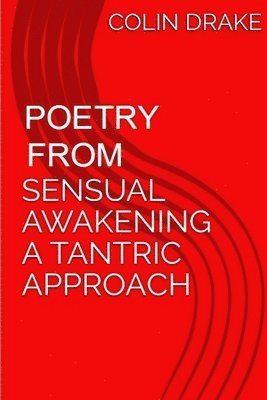 Poetry From Sensual Awakening, a Tantric Approach 1