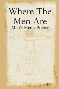 bokomslag Where The Men Are: Men's Men's Poetry