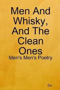 bokomslag Men And Whisky, And The Clean Ones: Men's Men's Poetry