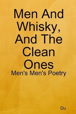 Men And Whisky, And The Clean Ones: Men's Men's Poetry 1