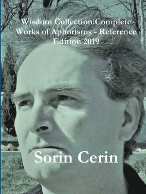 Sorin Cerin - Wisdom Collection:Complete Works of Aphorisms - Reference Edition 2019, Häftad