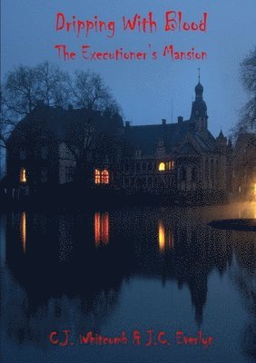 Dripping With Blood: The Executioners Mansion 1