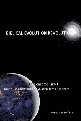 Uncensored Israel Fourth Book in the Biblical Evolution Revolution Series 1