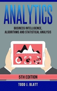 bokomslag Analytics: Business Intelligence, Algorithms and Statistical Analysis