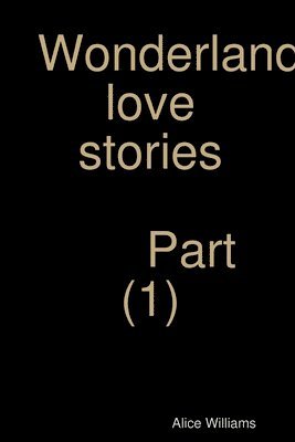 Alice Williams - Wonderland love stories part (1), Häftad