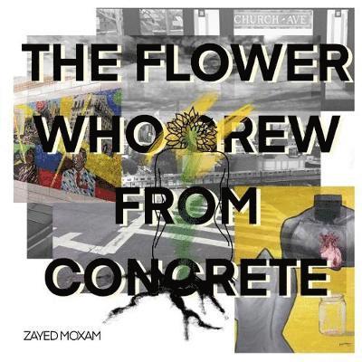 Zayed Moxam - Flower Who Grew From Concrete, Häftad
