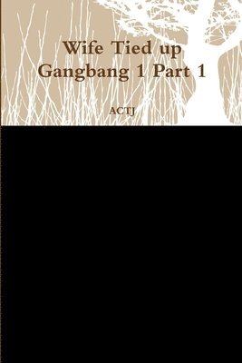 Wife Tied up Gangbang 1 Part 1 1