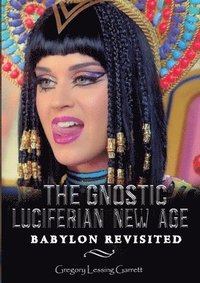 bokomslag The Gnostic Luciferian New Age Babylon Revisited