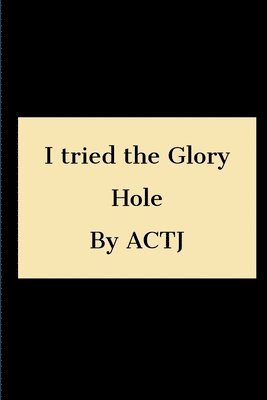 I tried the Glory hole 1