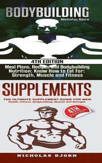 bokomslag Bodybuilding & Supplements: Bodybuilding: Meal Plans, Recipes and Bodybuilding Nutrition & Supplements: The Ultimate Supplement Guide For Men
