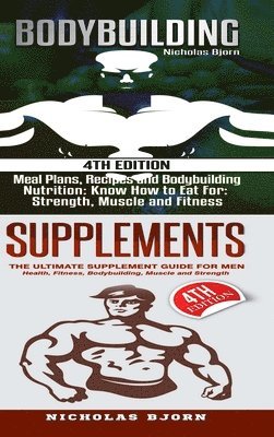 Bodybuilding & Supplements: Bodybuilding: Meal Plans, Recipes and Bodybuilding Nutrition & Supplements: The Ultimate Supplement Guide For Men 1