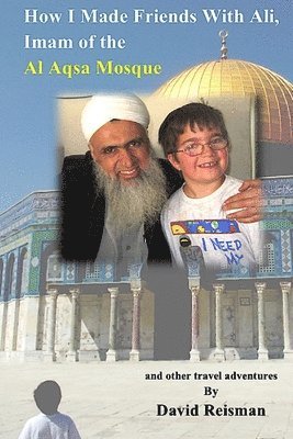 David Reisman - How I Made Friends With Ali, Imam of the Al Aqsa Mosque, Häftad