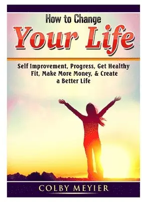 Colby Meiyer - How to Change your Life, Häftad. Tillgänglighet: Lägg i varukorg