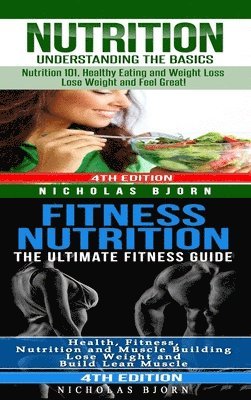Nutrition & Fitness Nutrition: Nutrition: Understanding The Basics & Fitness Nutriton: The Ultimate Fitness Guide 1