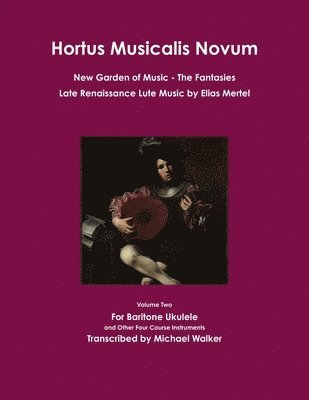 Michael Walker - Hortus Musicalis Novum New Garden of Music The Fantasies Late Renaissance Lute Music by Elias Mertel, Häftad
