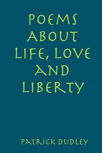 bokomslag Poems About Life, Love and Liberty