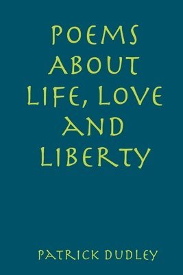 Poems About Life, Love and Liberty 1