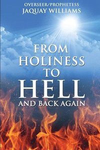 bokomslag From Holiness to Hell and Back Again