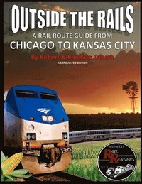 bokomslag Outside the Rails: A Rail Route Guide from Chicago to Kansas City (Abbreviated Edition)
