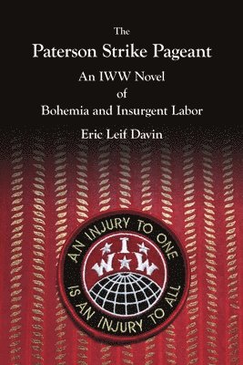 The Paterson Strike Pageant: An IWW Novel of Bohemia and Insurgent Labor 1