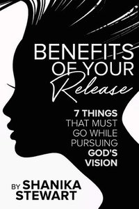 bokomslag Benefits of Your Release: 7 Things That Must Go While Pursuing God's Vision