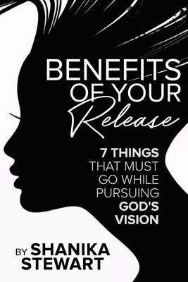 Benefits of Your Release: 7 Things That Must Go While Pursuing God's Vision 1
