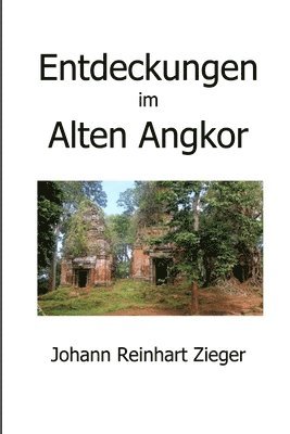 Johann Reinhart Zieger - Entdeckungen im Alten Angkor, Häftad