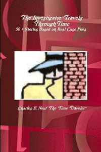 bokomslag Investigator Travels Through Time, 50 + Stories based on Case Files