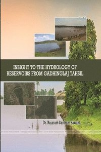 bokomslag Insight to the Hydrology of Reservoirs from Gadhinglaj Tahsil