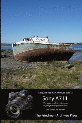 Gary Friedman - La guía Friedman Archives para la Sony A7 III, Häftad