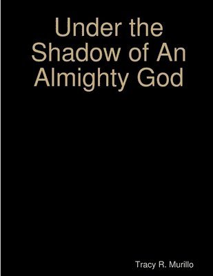 Tracy R. Murillo - Under the Shadow of an Almighty God, Häftad