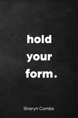 Hold Your Form. 1