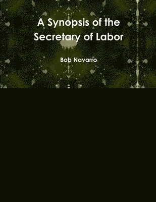Bob Navarro - Synopsis of the Secretary of Labor, Häftad