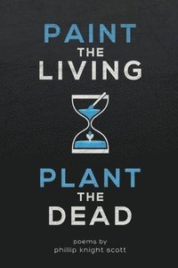 bokomslag PAINT THE LIVING, PLANT THE DEAD