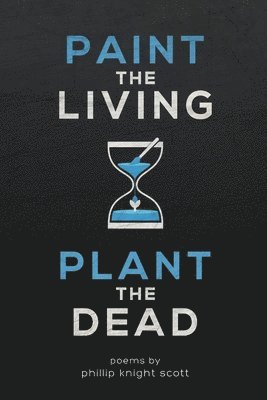 bokomslag PAINT THE LIVING, PLANT THE DEAD