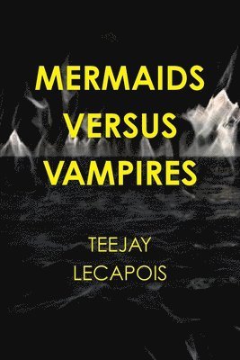 Teejay LeCapois - Mermaids  Versus  Vampires, Häftad
