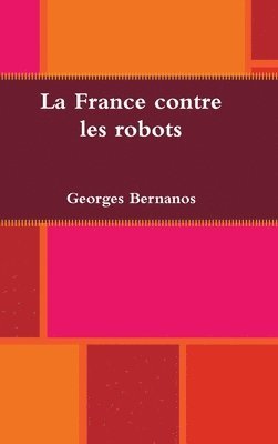 Georges Bernanos - La France contre les robots, Inbunden