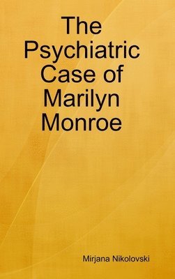 Mirjana Nikolovski - Psychiatric Case of Marilyn Monroe, Inbunden