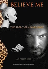 bokomslag Believe Me:  The Story of a Narcissist