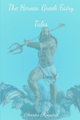 The Heroes: Greek Fairy Tales 1