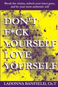 bokomslag Don't F*ck Yourself, Love Yourself