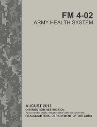 bokomslag Army Health System (FM 4-02) (ATTP 4-02)