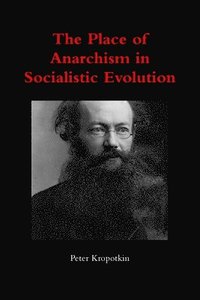 bokomslag The Place of Anarchism in Socialistic Evolution