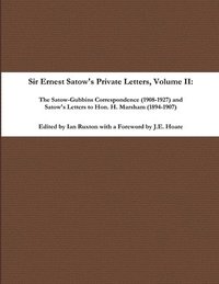 bokomslag Sir Ernest Satow's Private Letters - Volume II, The Satow-Gubbins Correspondence (1908-1927) and Satow's Letters to Hon. H. Marsham (1894-1907)