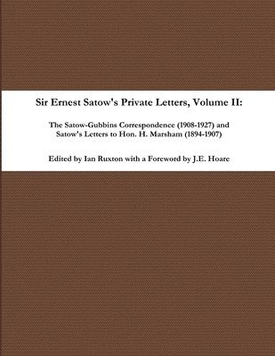 bokomslag Sir Ernest Satow's Private Letters - Volume II, The Satow-Gubbins Correspondence (1908-1927) and Satow's Letters to Hon. H. Marsham (1894-1907)