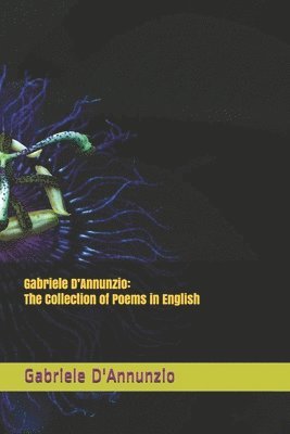 Gabriele D'Annunzio, Alessandro Baruffi - Gabriele D'Annunzio: The Collection of Poems in English, Häftad